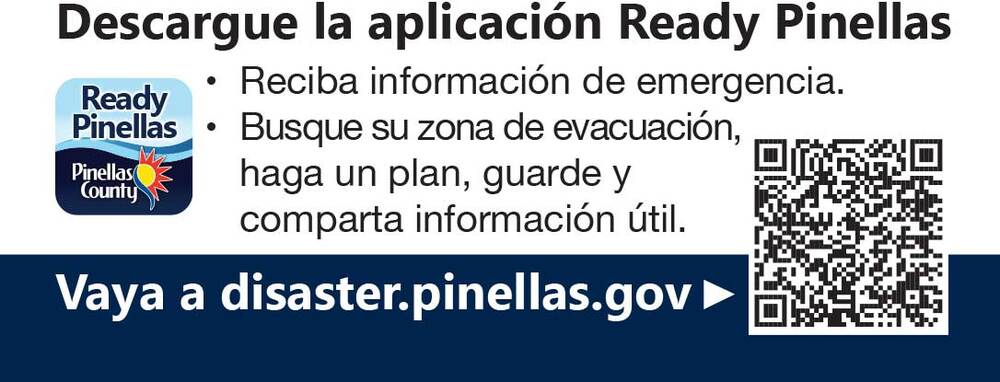 Descargue la aplicación Ready Pinellas. Reciba información de emergencia. Busque su zona de evacuación, haga un plan, guarde y comparta información útil. Vaya a disaster.pinellas.gov.